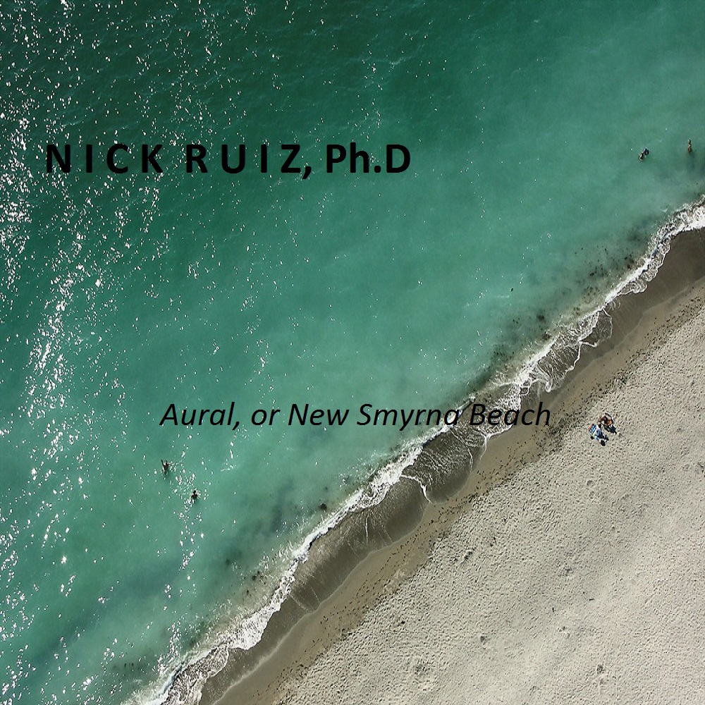 Nick Ruiz, Ph.D - Aural, or New Smyrna Beach